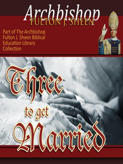 Title details for Three to get Married by Archbishop Fulton Sheen - Wait list